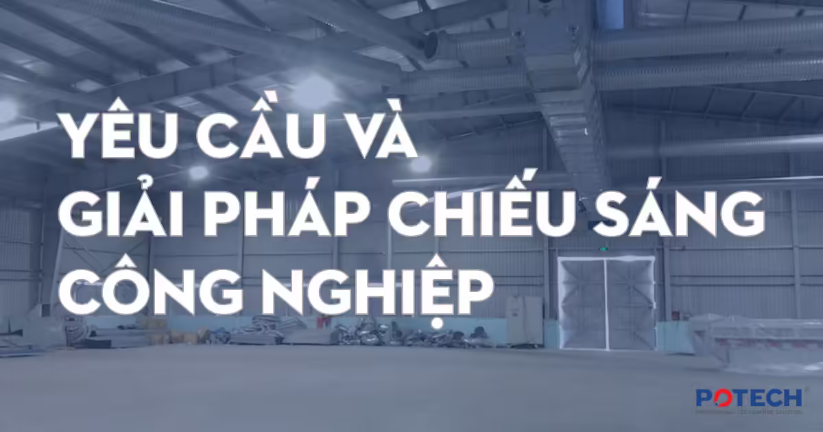 Yêu cầu và giải pháp chiếu sáng công nghiệp