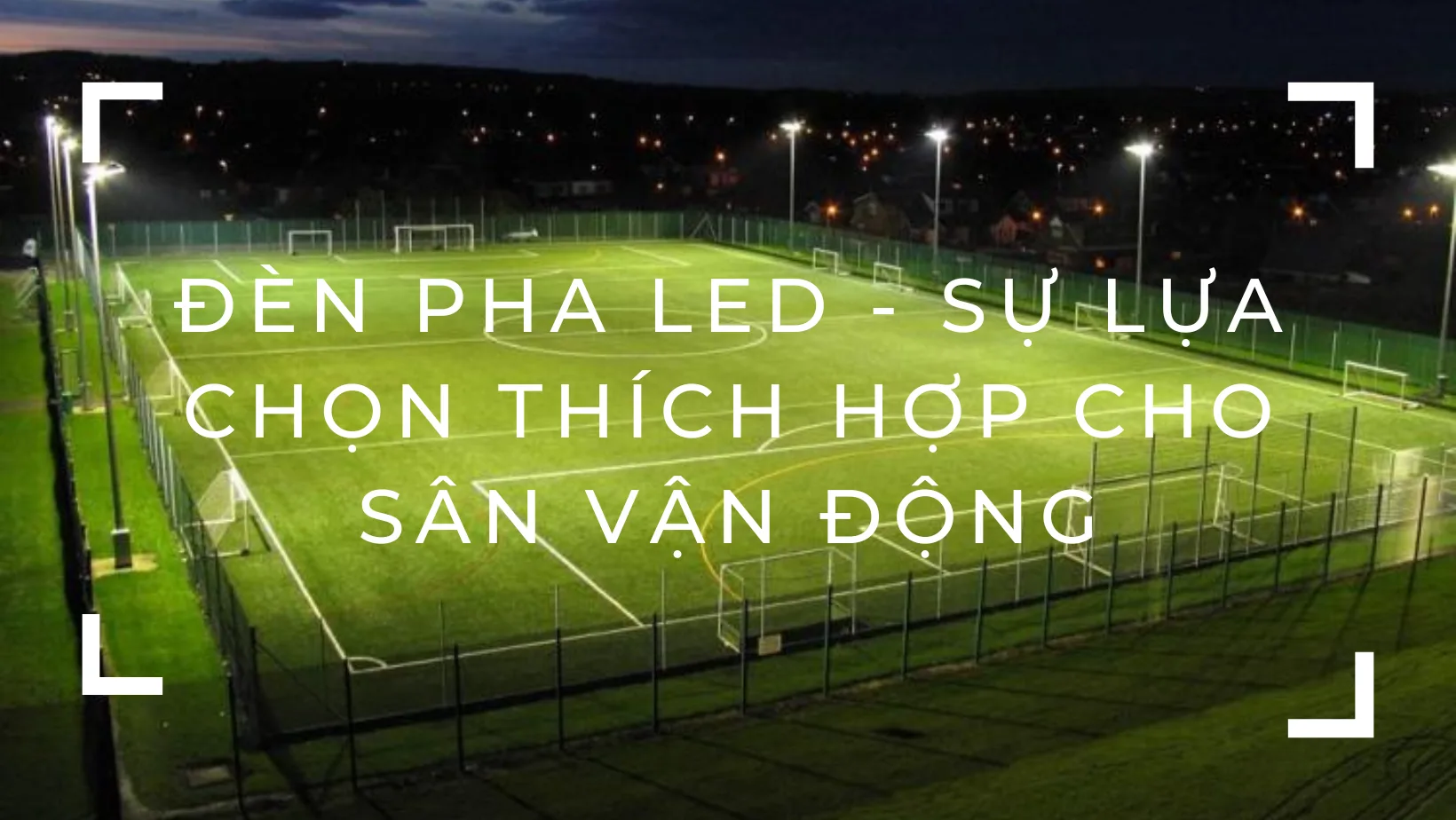 Đèn pha LED - Sự lựa chọn thích hợp cho sân vận động