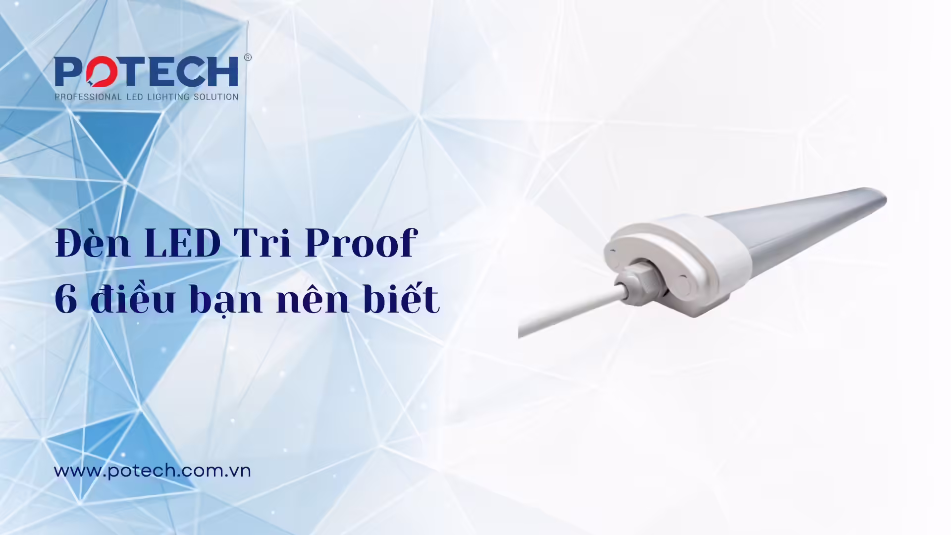 Đèn LED Tri Proof: 6 điều bạn nên biết
