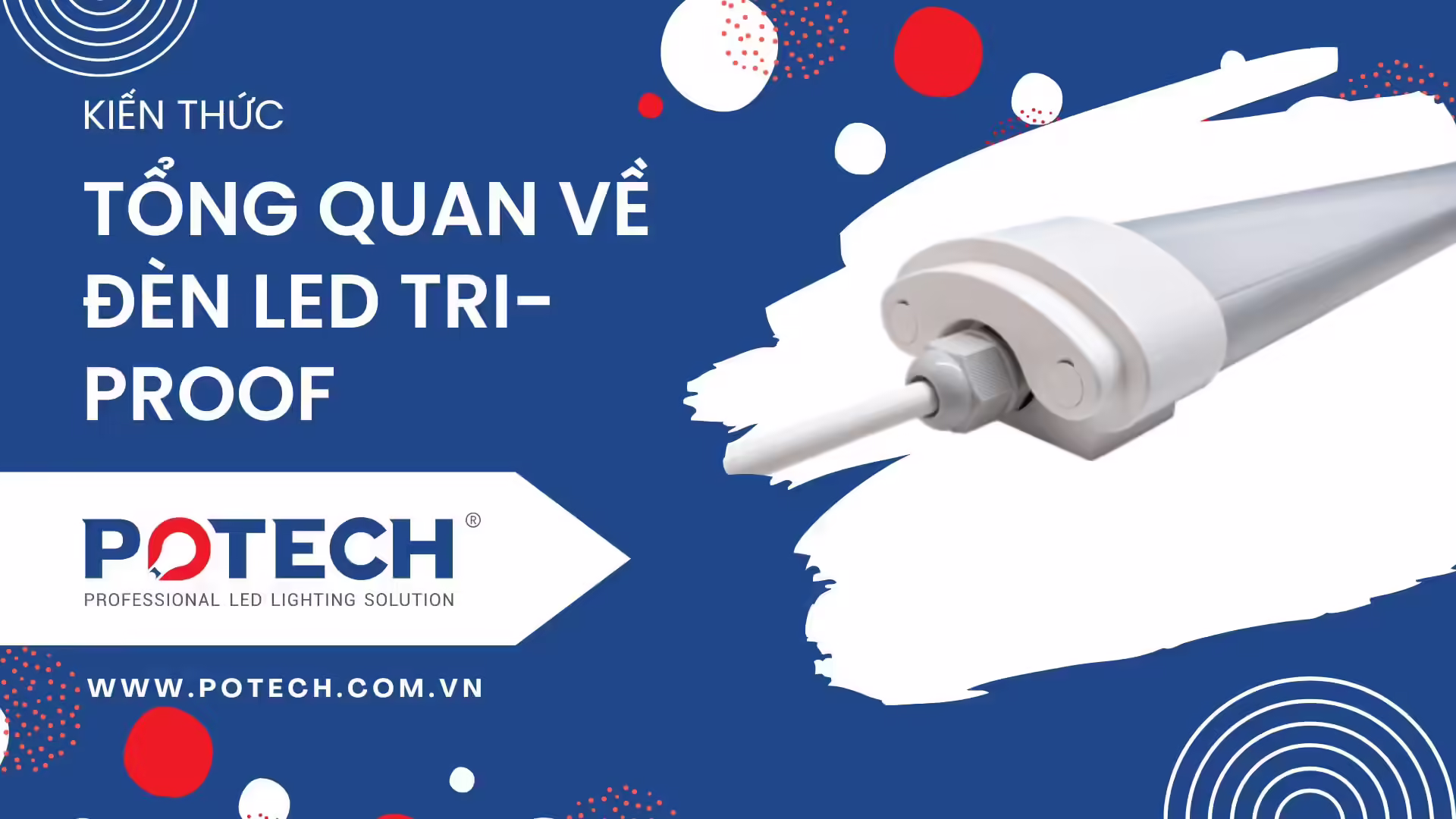 Tổng quan về đèn LED Tri-proof: Giới thiệu, đặc điểm và ứng dụng
