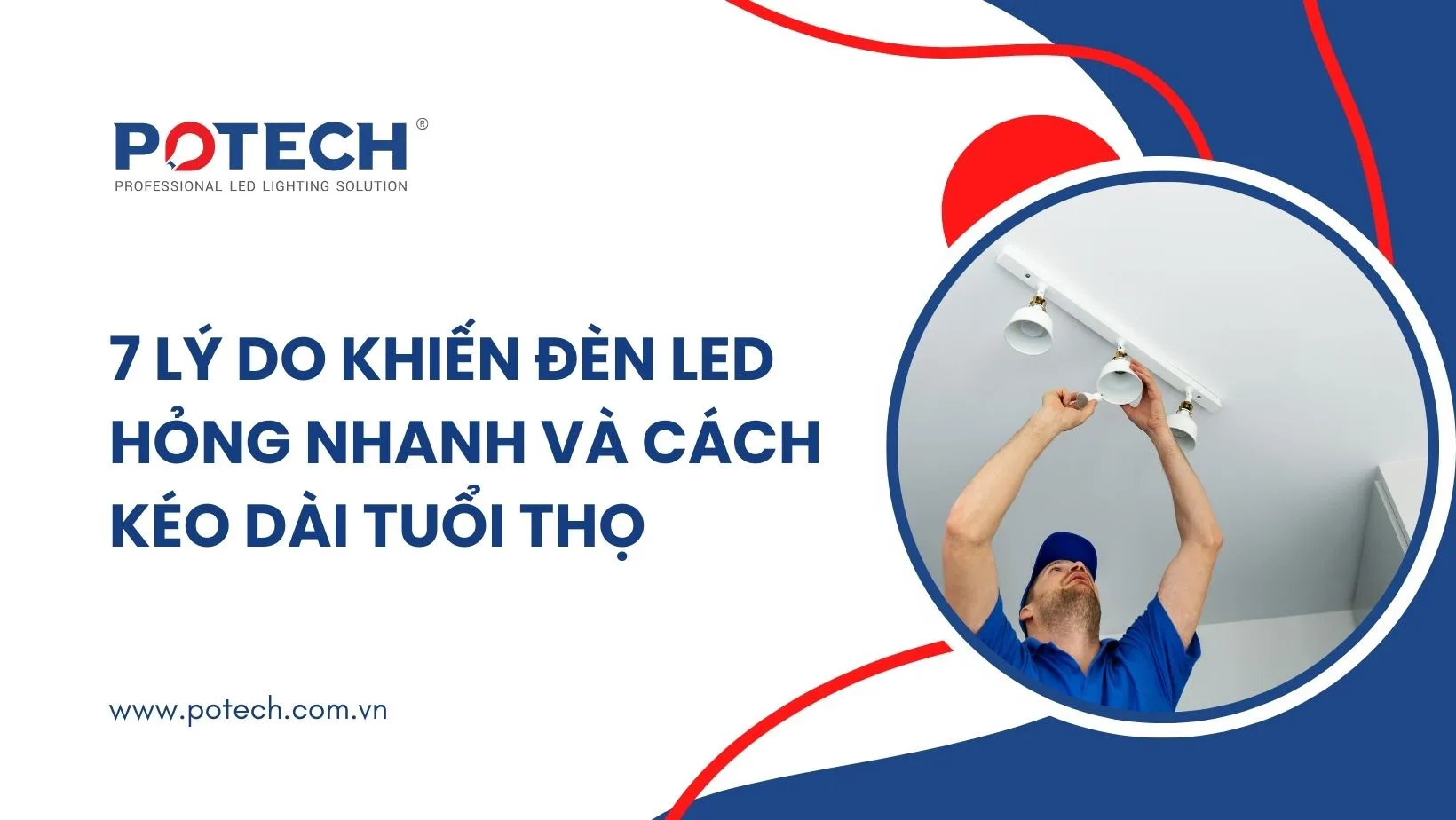 7 lý do khiến đèn LED hỏng nhanh và cách kéo dài tuổi thọ